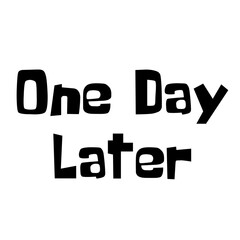 One Day Later lettering on a Transparent Background	
