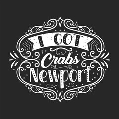 I got crabs newport. Animal Cute crab typography design with slogan. Crab Vintage retro fashion design.