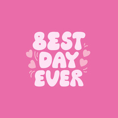 Best day ever vector quote. Hand drawn lettering for greeting card. Illustration of groovy text and hearts