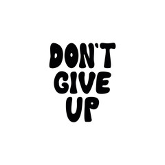 Don't give up. Vector flat lettering quote in retro groovy style on isolated background. Inspirational positive hand drawn inscription