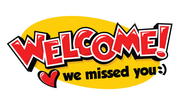 Welcome we missed you! Bright vector typography banner in cartoon style