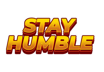 Stay humble. Text effect in 3D style with eye catching colors