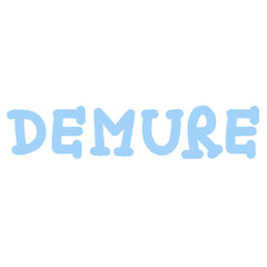 DEMURE letters for font, typography, calligraphy, text, message, women empowerment, feminist, communication, compliment, logo, icon, sticker, ad template, social media, website, lifestyle	
