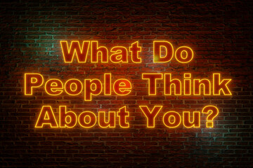 Obraz premium What do people think about you? Brick wall at night with the text in orange neon letters. Character, reputation, respect. 3D illustration