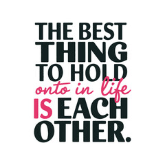 love typography poster design text image the best thing to hold onto in life is each other