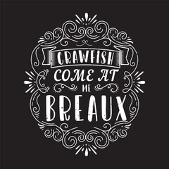 Craw fish Come At Me Breaux. Craw fish retro vintage with grunge. Craw fish Design with slogan typography design.
