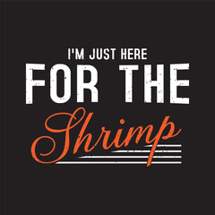 I am just here for the shrimp. Craw fish retro vintage with grunge. Craw fish Design with slogan typography design.