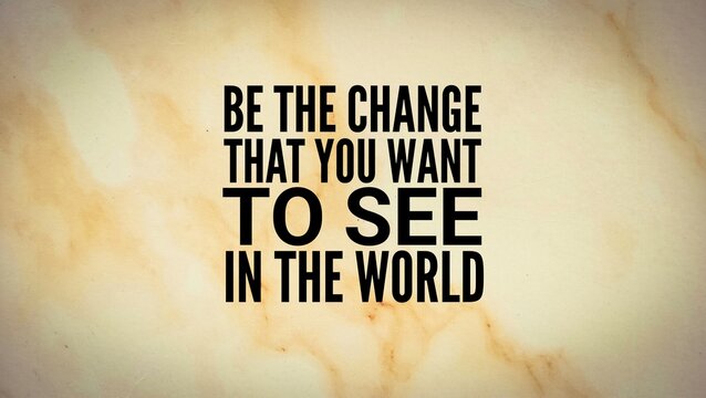 inspirational quotes with the words Be the change, that you want to see in the world. the concept of self-motivation. the concept of motivation for self-change