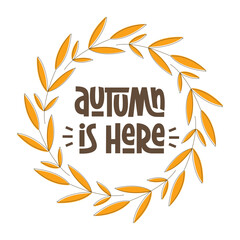 Autumn is Here Phrase. Fall Quote with Leaves Round Frame Wreath.