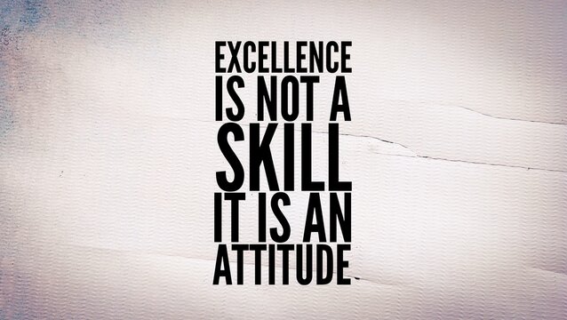 motivational and inspirational words excellence is not a skill .It is an attitude. quotes today - Powered by Adobe