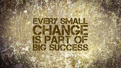 words of motivation and inspiration Every small change is part of big success. quote today