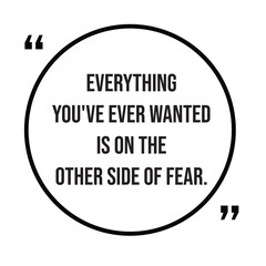 Everything you've ever wanted is on the other side of fear, inspirational design quote, motivational quotes, typography illustration lettering quotes