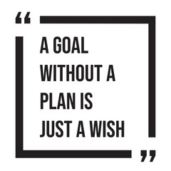 A goal without a plan is just a wish inspirational design quote, motivational quotes, typography illustration lettering quotes