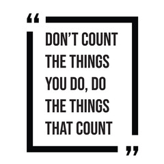 Don't count the things you do, do the things that count, inspirational design quote, motivational quotes, typography illustration lettering quotes © SweeWeng