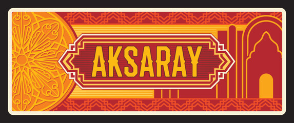 Aksaray municipality and province in Turkey. Vector travel plate, vintage sign, retro postcard design. Turkish region or area, old plaque with arabesque ornaments and architecture landmarks