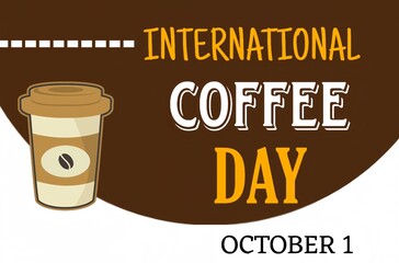 INTERNATIONAL DAY OF COFFEE WITH BROWN AND WHITE BACKGROUND WITH COFFEE CIP 