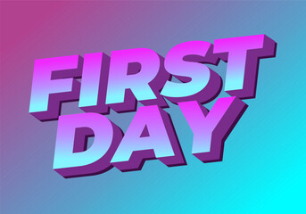 First day. Text effect in 3D style with modern colors