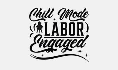 Chill Mode Labor Engaged - Labor Day with custom T-shirt designs featuring vibrant illustrations, cartoon clipart, and detailed line art. Perfect for apparel, prints, and more. Instant download availa