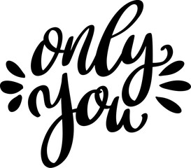 Only you. Hand Drawing lettering quote. Vector illustration