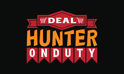 Deal Hunter on Duty - Stylish Black Friday T-shirt Design, Hand-drawn Lettering Phrase, Vector Calligraphy Graphic, and Typography Element Isolated on White Background.