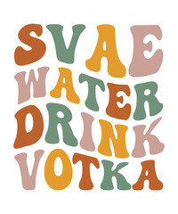 SVAE WATER DRINK VOTKA groovy wavy hippie 70s svg T shirt design.