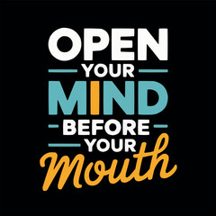 Open Your Mind Before Your Mouth - Inspirational T-Shirt Design