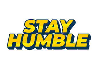 Stay humble. Text effect in 3D style with eye catching colors
