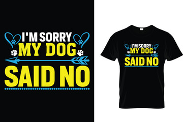 I can't my dog said no - Dog T Shirt Design