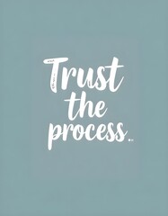 Obraz premium Trust the process Motivational quotes. Inspirational quote for your opportunities. Inspiring typography motivation quotes for wall decoration, postcards, posters or brochures