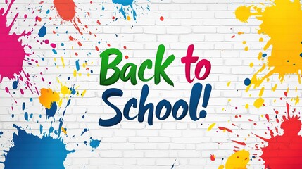 Colorful Paint Splashes on White Brick Wall with "Back to School!" Text, Vector Art, School Season, Creative Expression