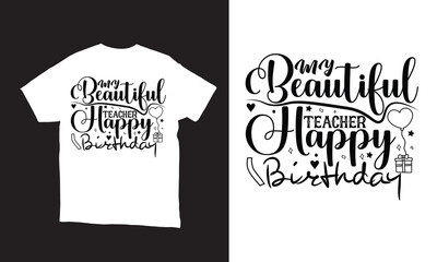 my beautiful teacher happy birthday illustration  t-shirt design. 