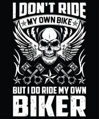 I Don't Ride My Own Bike But I Do Ride My Own Biker Graphic Vector Tshirt Illustration