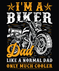I'm A Biker Dad Like A Normal Dad Only Much Cooler Graphic Vector Tshirt Illustration