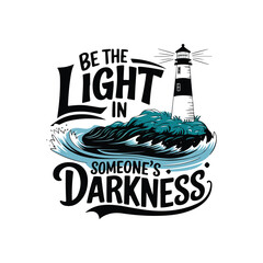 Lighthouse 2D flat illustration vector t-shirt design with text saying Be the light in someone's darkness