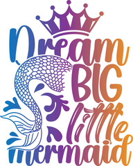 Dream Big Little Mermaid - Mermaid Illustration