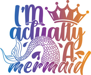 I'm Actually A Mermaid - Mermaid Illustration
