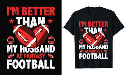 I'm Better Than My Husband At Fantasy Football, wife love American football T Shirt design