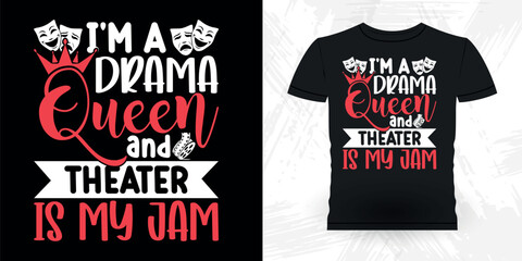 I'm A Drama Queen And Theater Is My Jam Funny Theater Director Retro Vintage Theater T-shirt Design