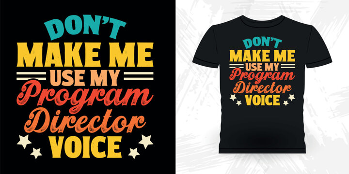Don't Make Me Use My Program Director Voice t Funny Theater Director Retro Vintage Theater T-shirt Design