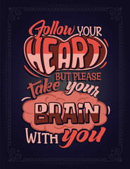Follow your heart but please take your brain with you. Lettering poster
