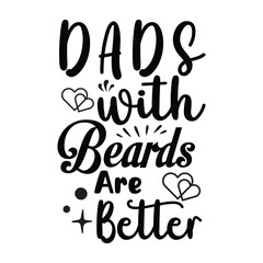 Dads with Beards Are Better Father's Day handwritten text isolated on white background. hand lettering typography for print, poster, banner, greeting card. Vector illustration. Dad, daddy logo
