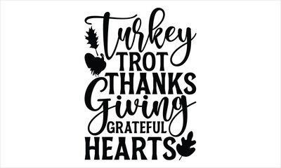 Turkey Trot Thanks Giving Grateful Hearts - Thanksgiving T shirt Design, Modern calligraphy, Conceptual handwritten phrase calligraphic, Cutting Cricut and Silhouette, EPS 10