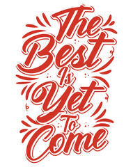 The best is yet to come typography t shirt design