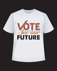 Vote for our future Typography T-Shirt Design