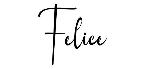Felice - colore nero - parola nome scritta - ideale per websites, presentazioni, biglietti, banners, sweatshirt, stampe, cricut, silhouette, sublimazioni, etichette, adesivi