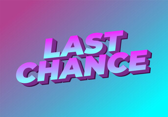 Last chance. Text effect in 3d style with good colors