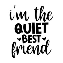 Im the quiet best friend