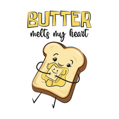 Cute cartoon of a happy bread slice in a plate hugging butter with a funny quote butter melts my heart. Vector illustration for tshirt, website, clip art, poster and print on demand merchandise.