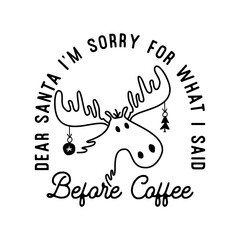 Mountain Camping christmas badge design with Moose in line art style and quote dear santa I m sorry for what I said before coffee. Travel logo graphics. Stock label