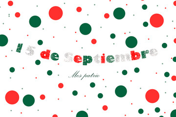 September 15, Mexican independence in 1810, on a white background with circles in the color of the flag, night of the cry, in the armed uprising for liberation and the beginning of independence.